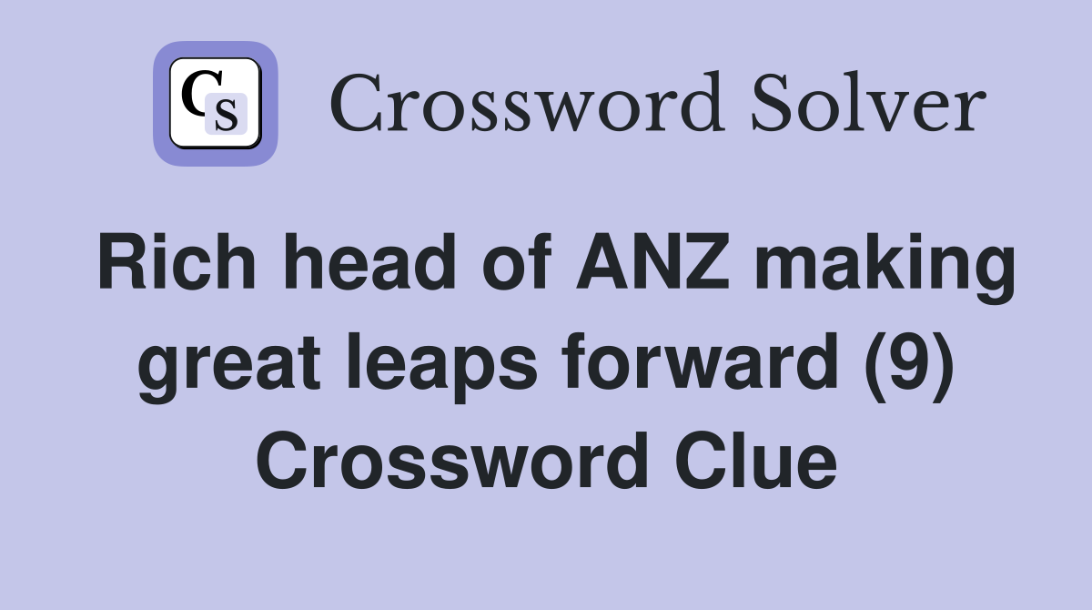 Rich head of ANZ making great leaps forward (9) Crossword Clue