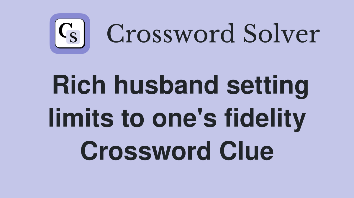 Rich husband setting limits to one's fidelity Crossword Clue