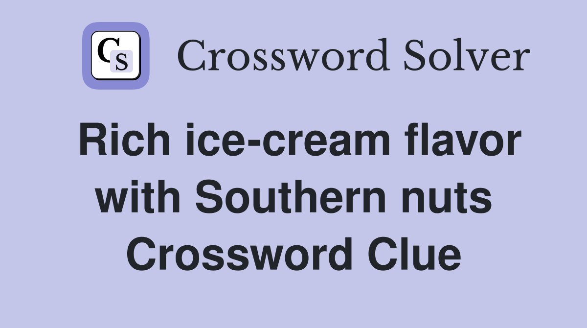 Rich ice-cream flavor with Southern nuts Crossword Clue