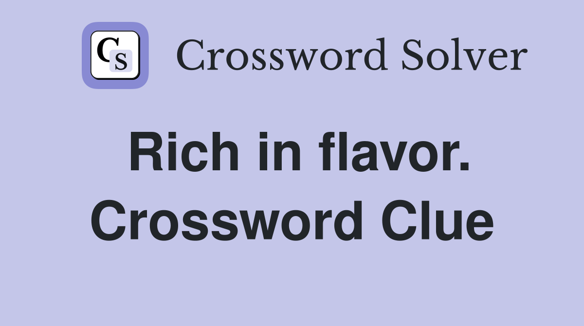 Rich in flavor. Crossword Clue