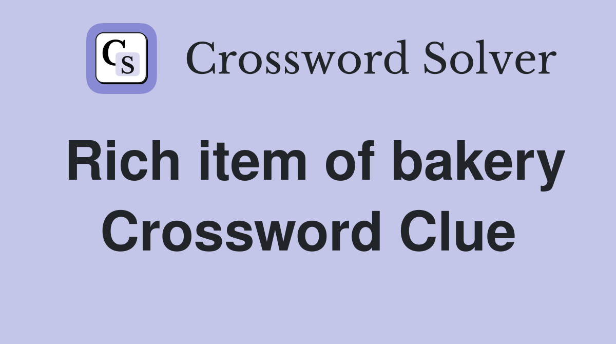 Rich item of bakery Crossword Clue