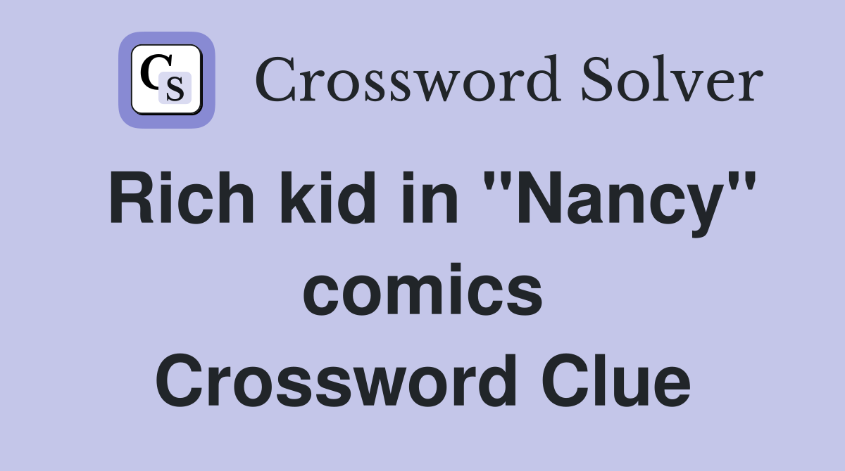 Rich kid in "Nancy" comics Crossword Clue