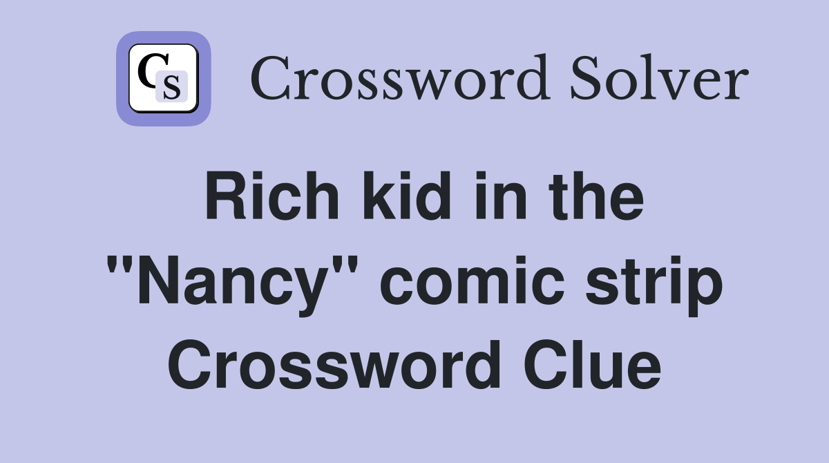 Rich kid in the "Nancy" comic strip Crossword Clue