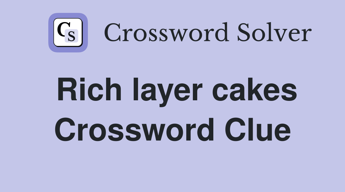 Rich layer cakes Crossword Clue