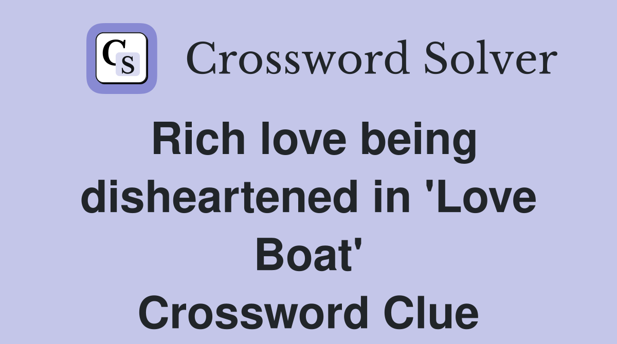 Rich love being disheartened in 'Love Boat' Crossword Clue