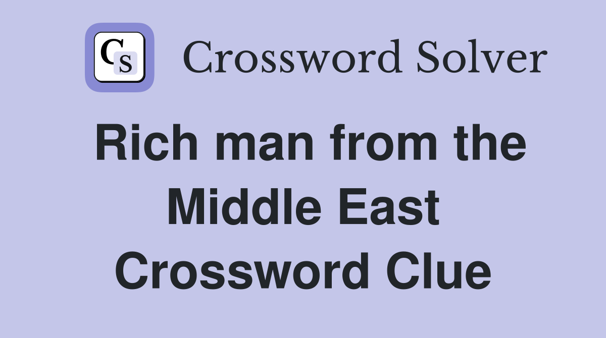 Rich man from the Middle East Crossword Clue