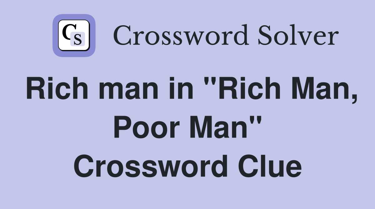 Rich man in "Rich Man, Poor Man" Crossword Clue