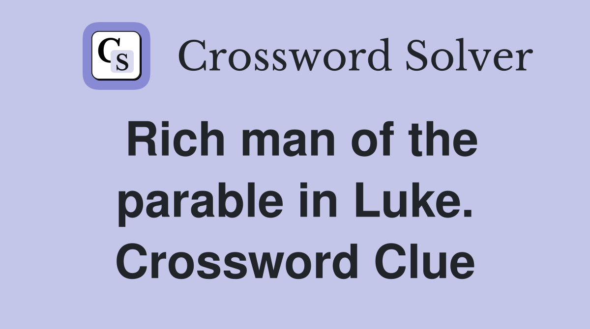 Rich man of the parable in Luke. Crossword Clue