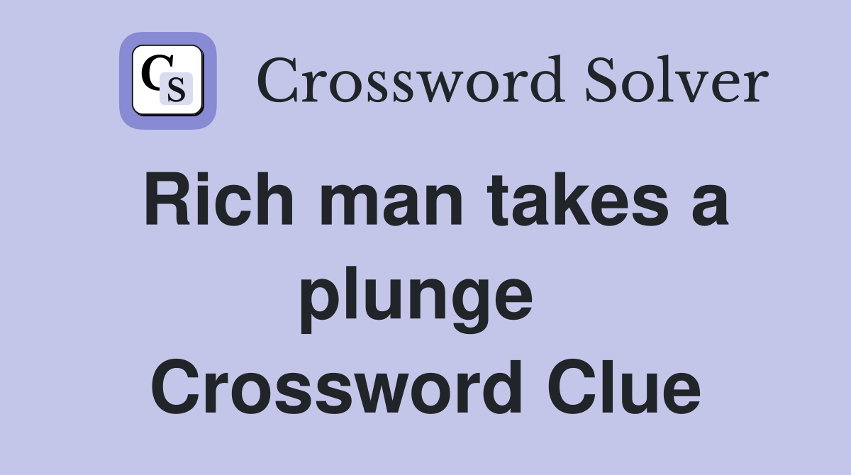Rich man takes a plunge  Crossword Clue