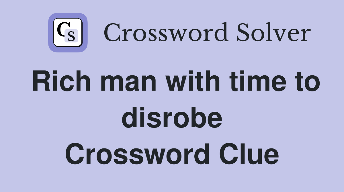 Rich man with time to disrobe Crossword Clue