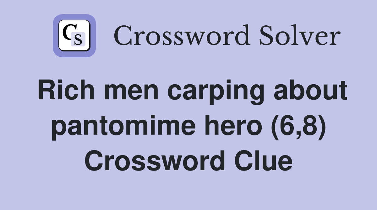 Rich men carping about pantomime hero (6,8) Crossword Clue
