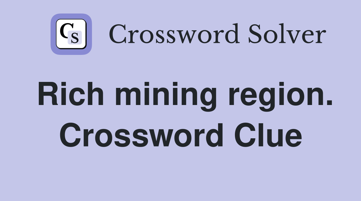 Rich mining region. Crossword Clue