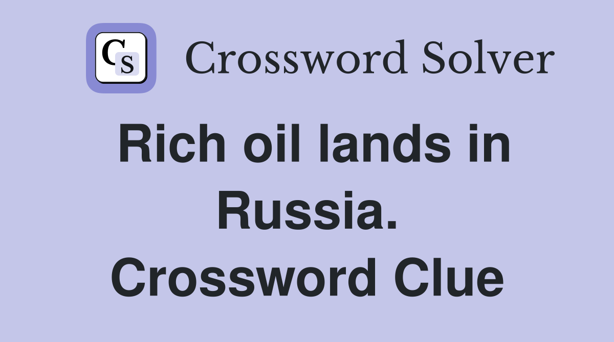 Rich oil lands in Russia. Crossword Clue