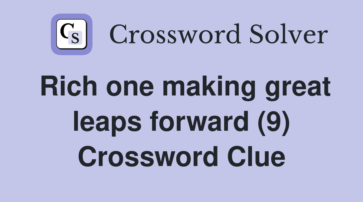 Rich one making great leaps forward (9) Crossword Clue
