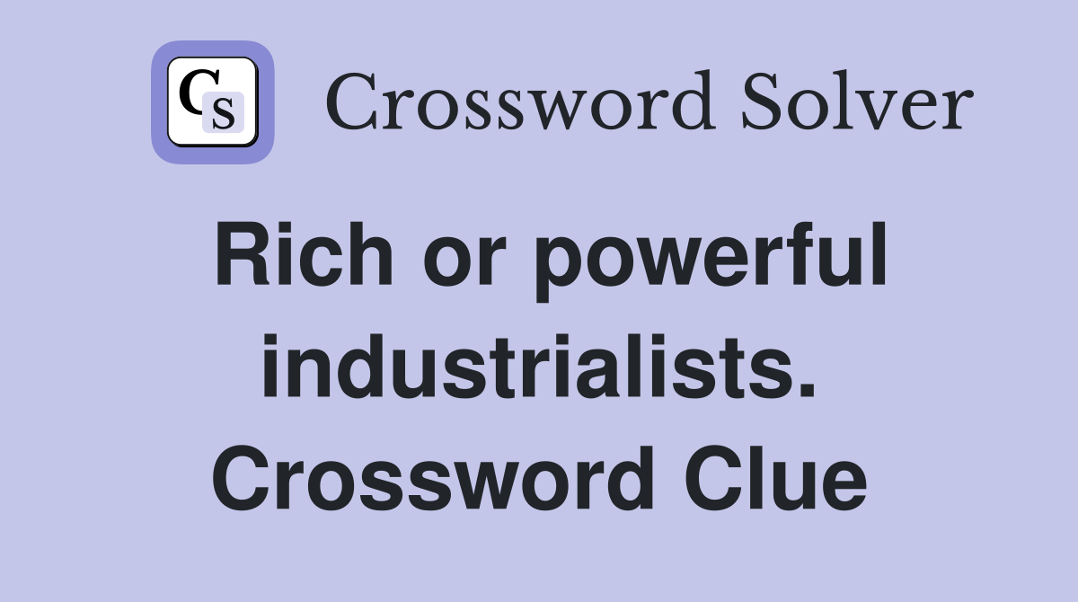 Rich or powerful industrialists. Crossword Clue