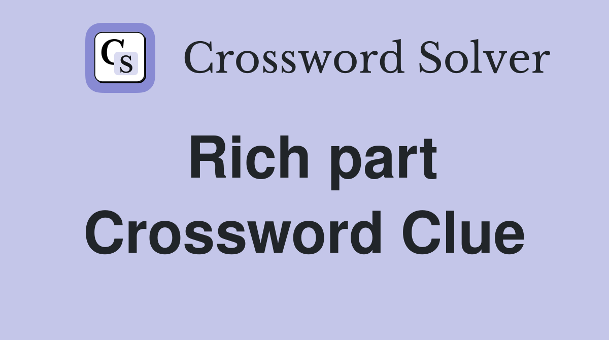 Rich part Crossword Clue