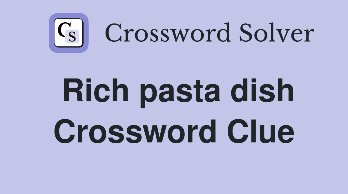 Rich pasta dish Crossword Clue