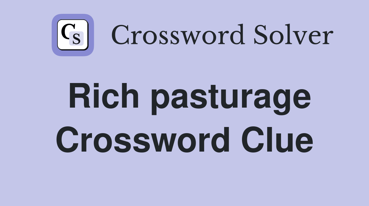 Rich pasturage Crossword Clue