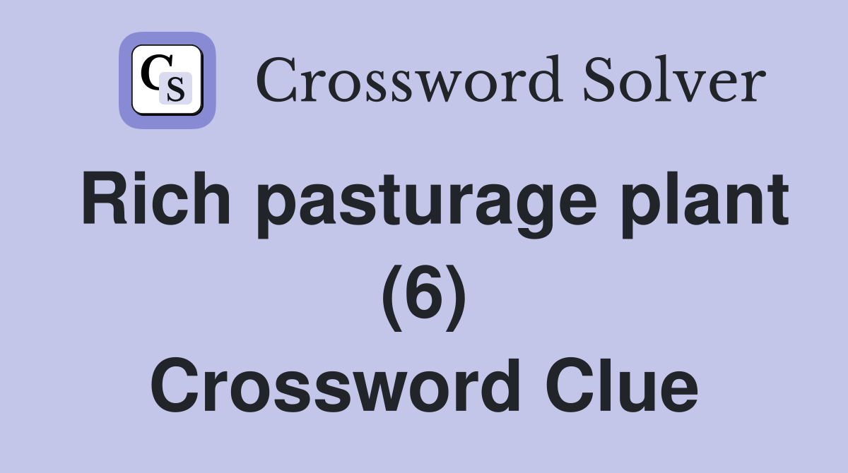 Rich pasturage plant (6) Crossword Clue