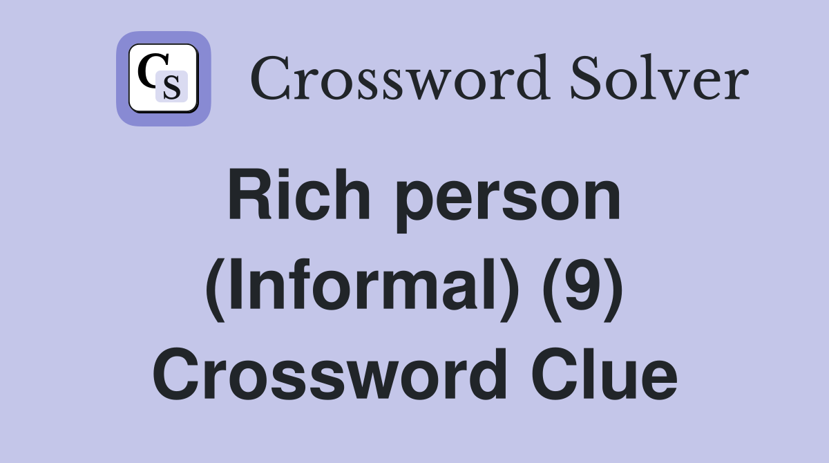 Rich person (Informal) (9) Crossword Clue