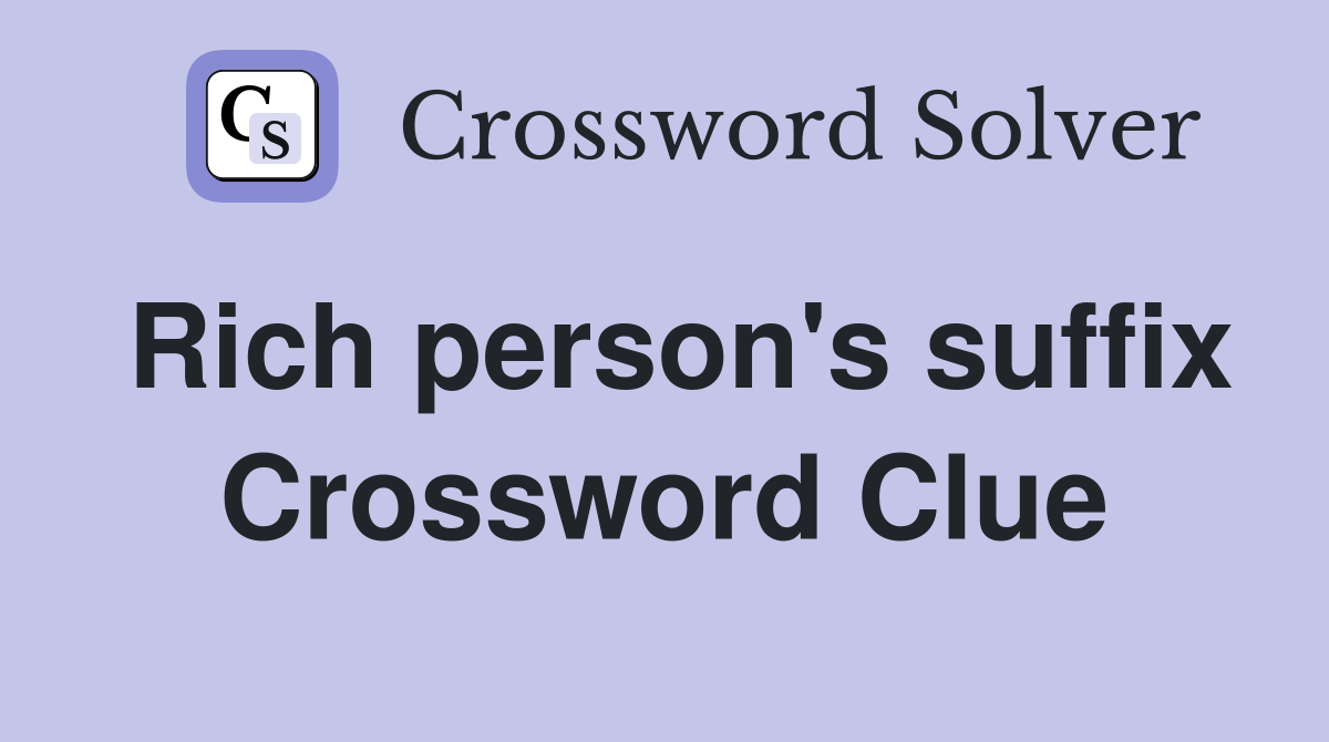 Rich person's suffix Crossword Clue