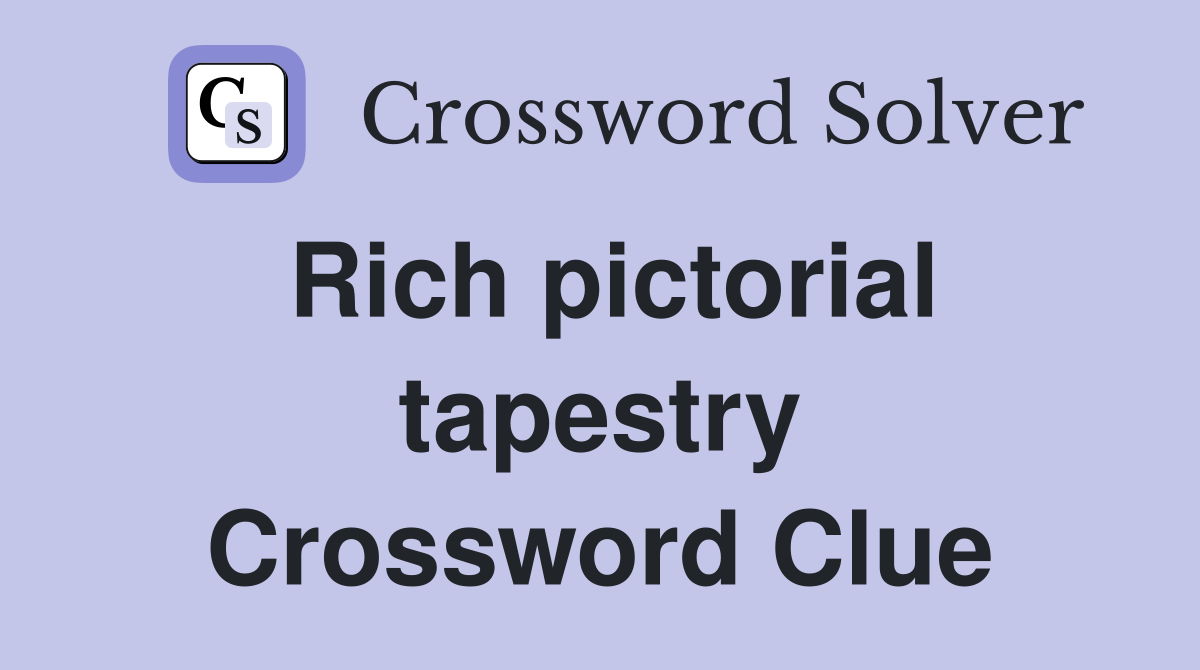 Rich pictorial tapestry Crossword Clue