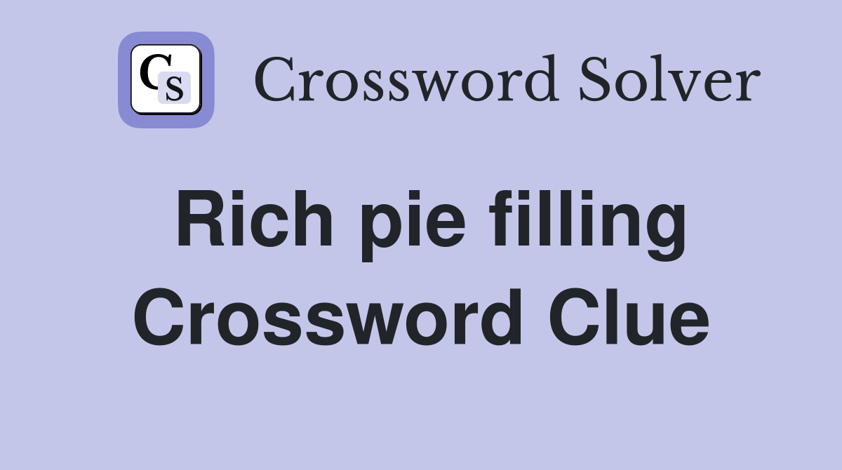 Rich pie filling Crossword Clue