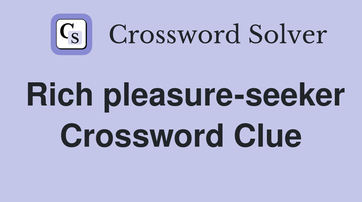 Rich pleasure-seeker Crossword Clue