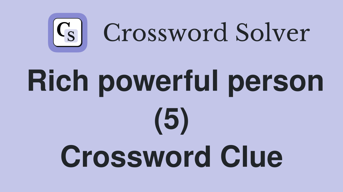 Rich powerful person (5) Crossword Clue