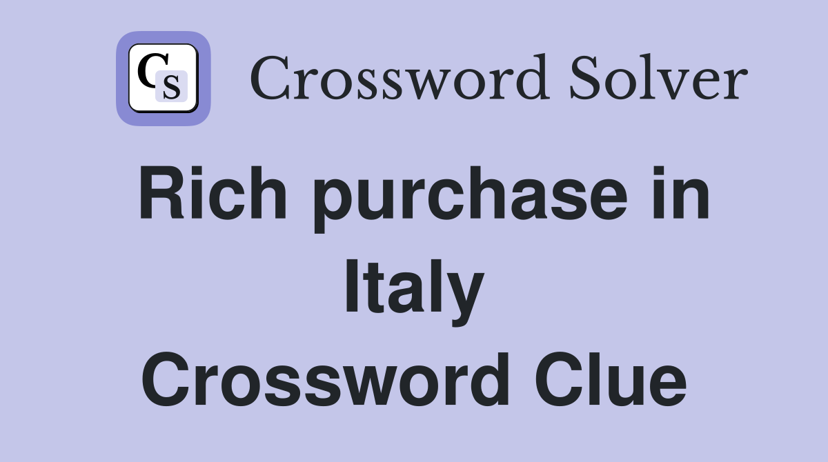 Rich purchase in Italy Crossword Clue