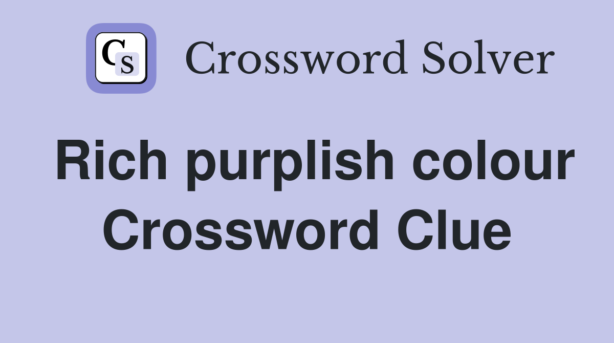 Rich purplish colour Crossword Clue
