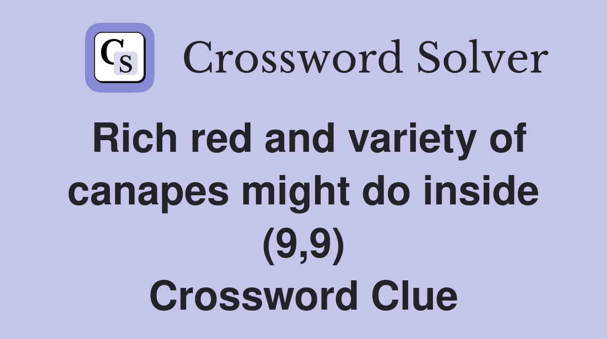 Rich red and variety of canapes might do inside (9,9) Crossword Clue