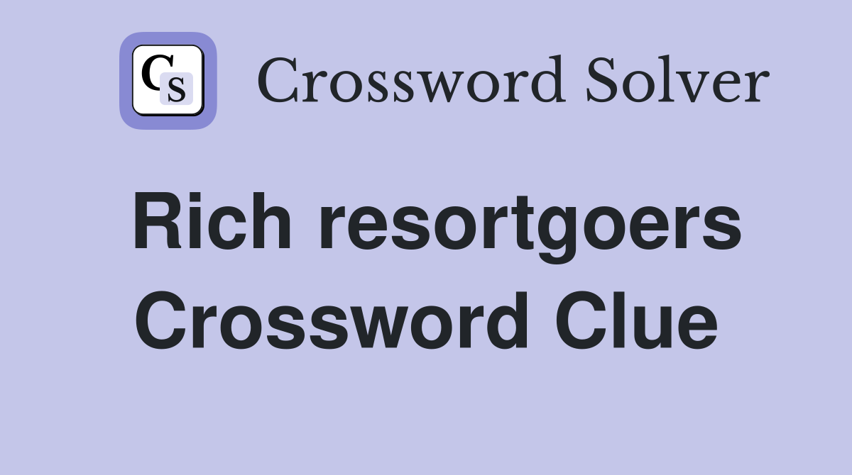 Rich resortgoers Crossword Clue