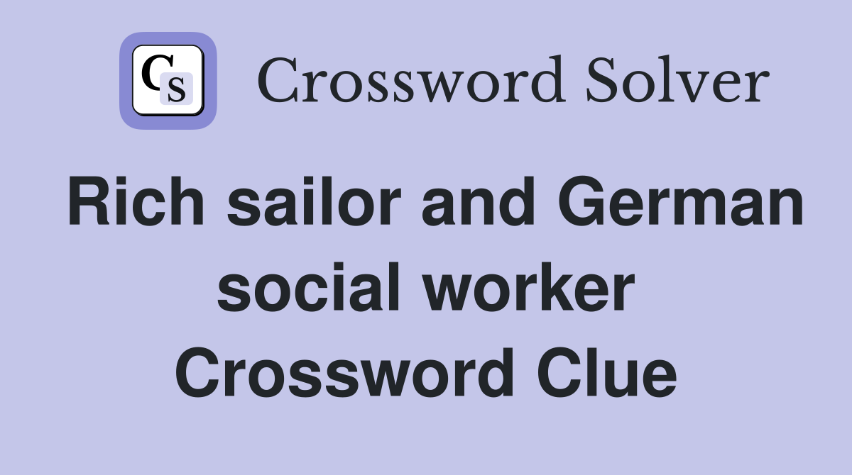 Rich sailor and German social worker Crossword Clue