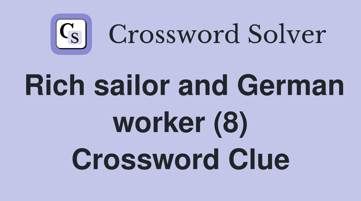 Rich sailor and German worker (8) Crossword Clue