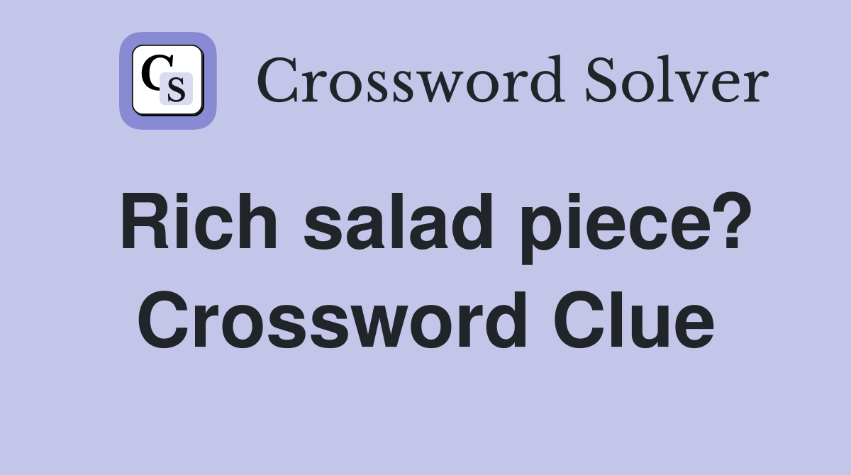 Rich salad piece? Crossword Clue