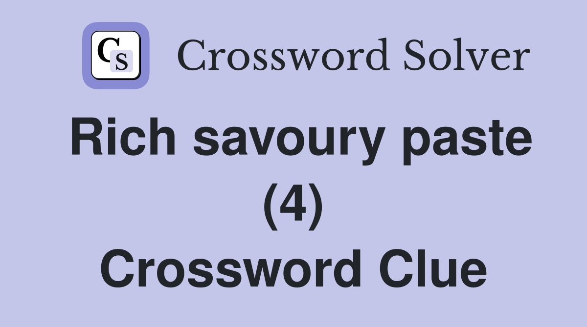Rich savoury paste (4) Crossword Clue