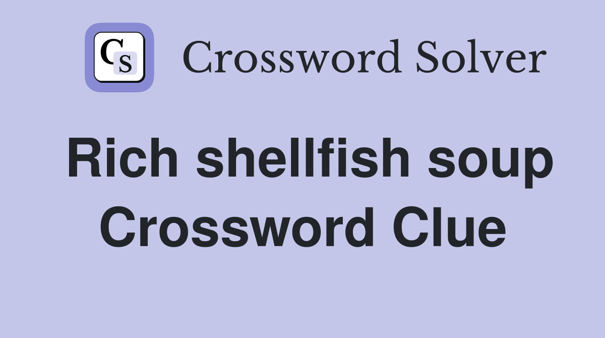 Rich shellfish soup Crossword Clue