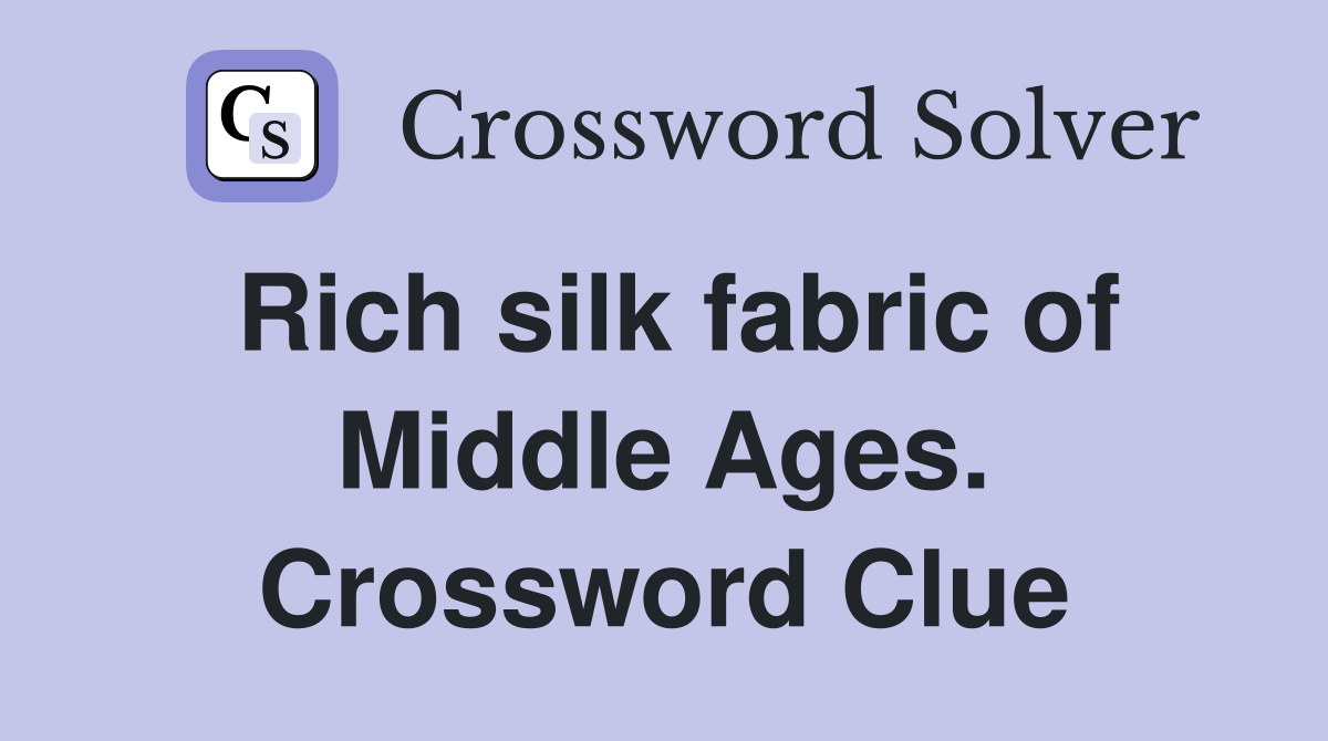 Rich silk fabric of Middle Ages. Crossword Clue
