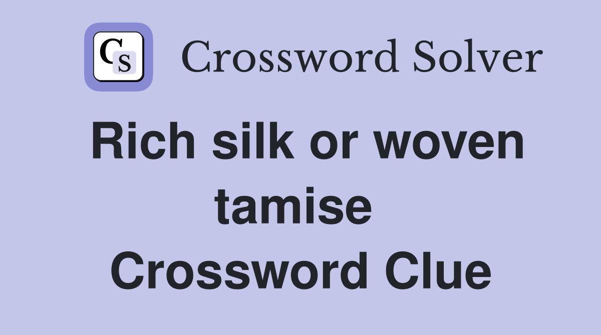 Rich silk or woven tamise  Crossword Clue