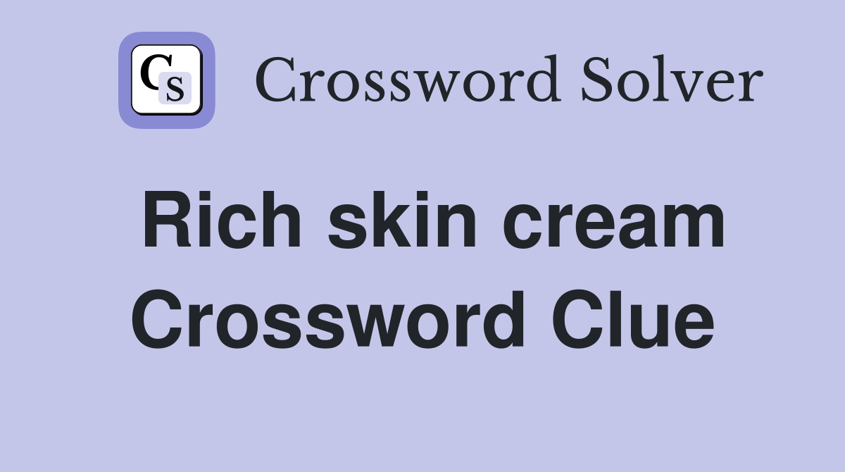 Rich skin cream Crossword Clue