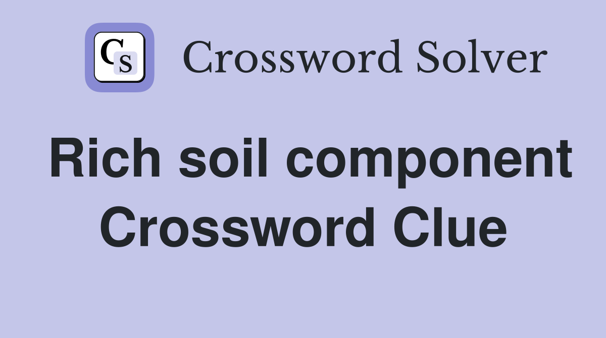 Rich soil component Crossword Clue