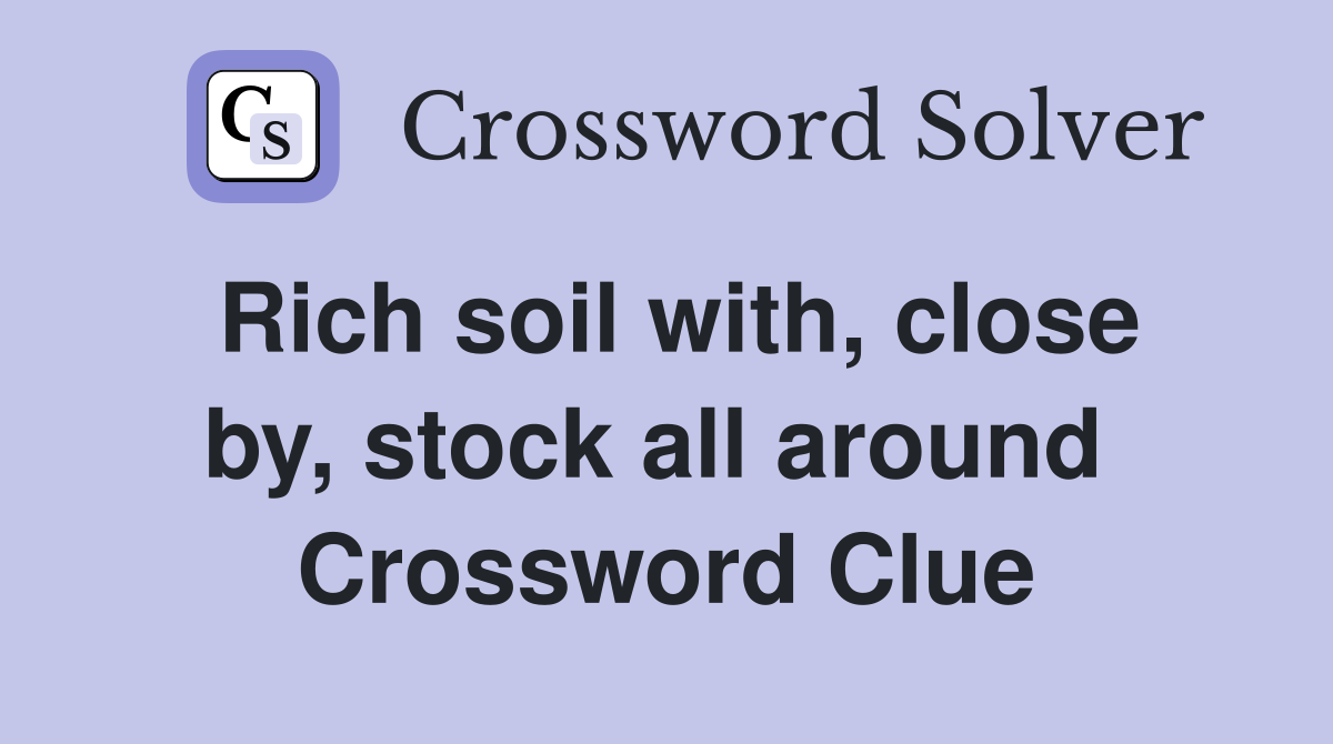 Rich soil with, close by, stock all around  Crossword Clue