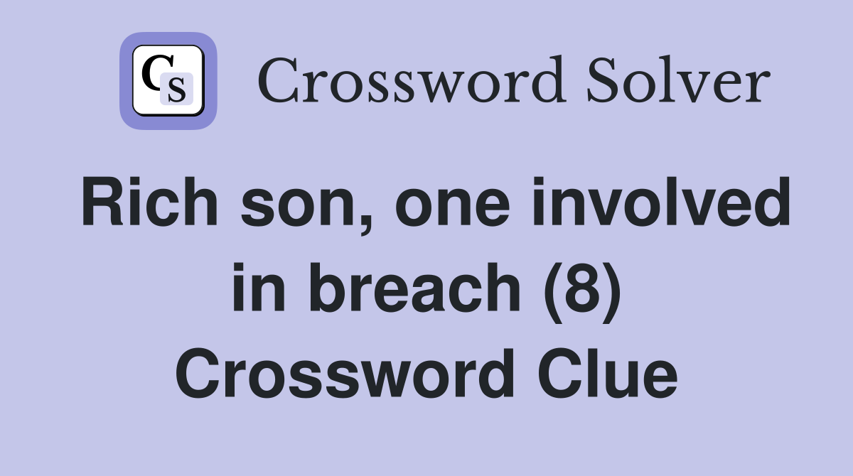 Rich son, one involved in breach (8) Crossword Clue