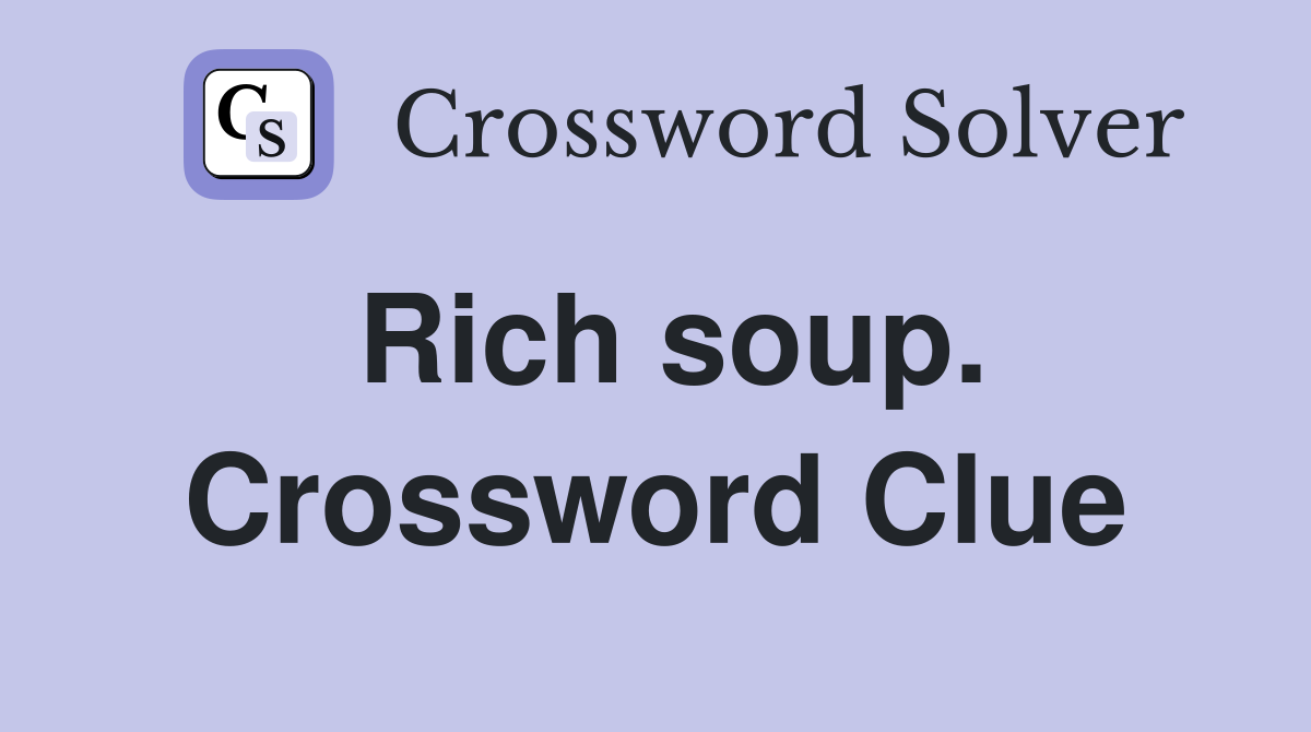 Rich soup. Crossword Clue
