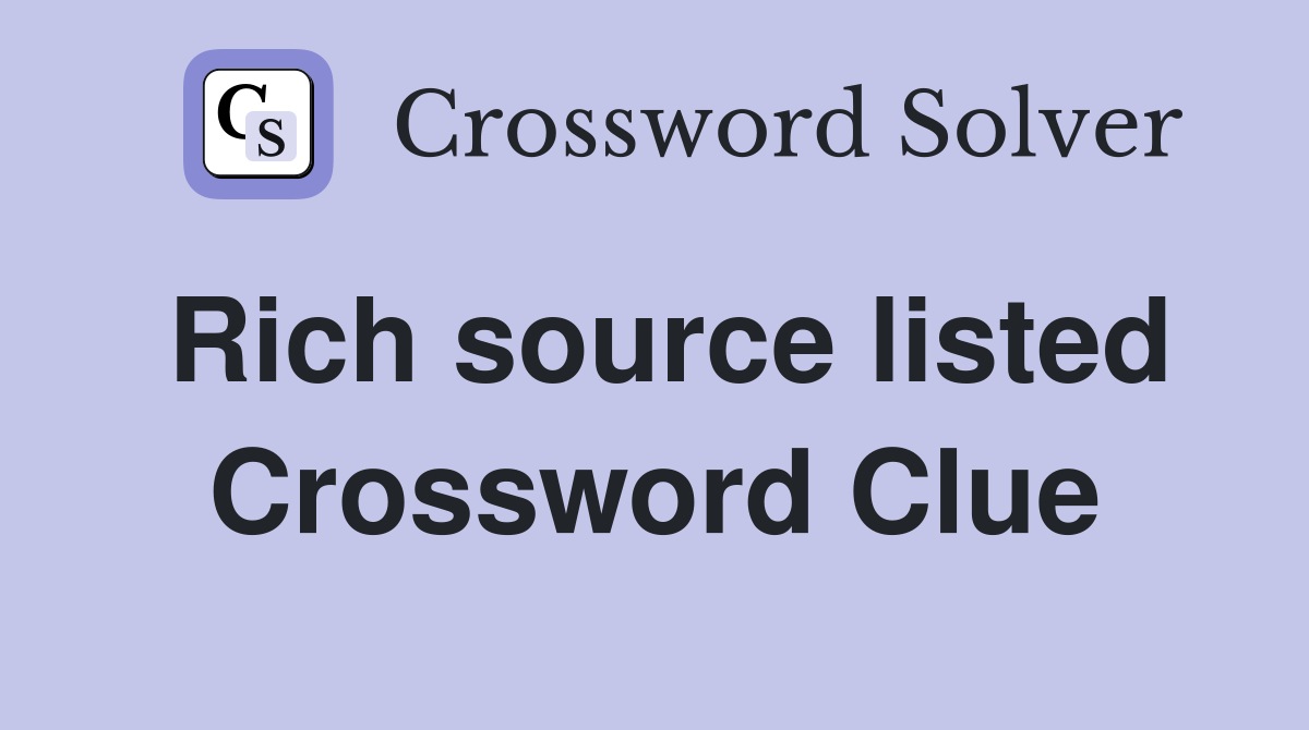 Rich source listed Crossword Clue