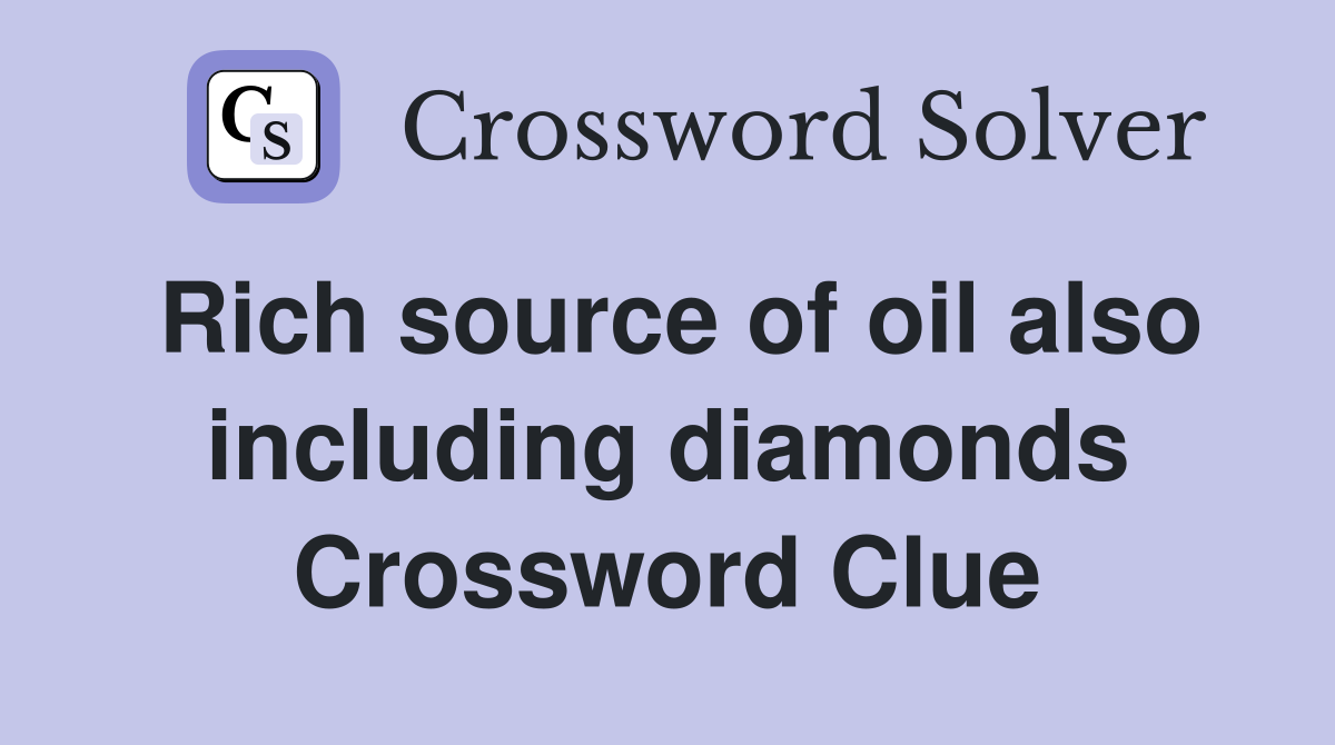 Rich source of oil also including diamonds Crossword Clue