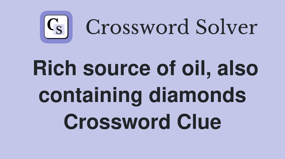 Rich source of oil, also containing diamonds Crossword Clue