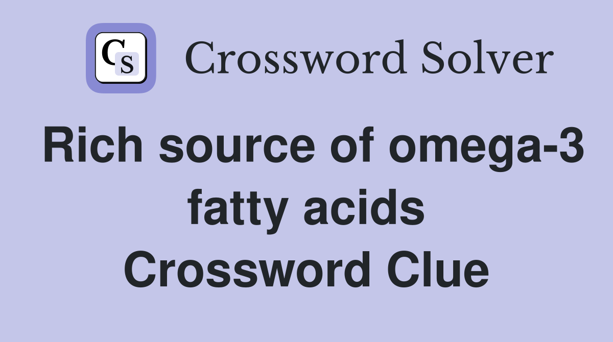 Rich source of omega-3 fatty acids Crossword Clue