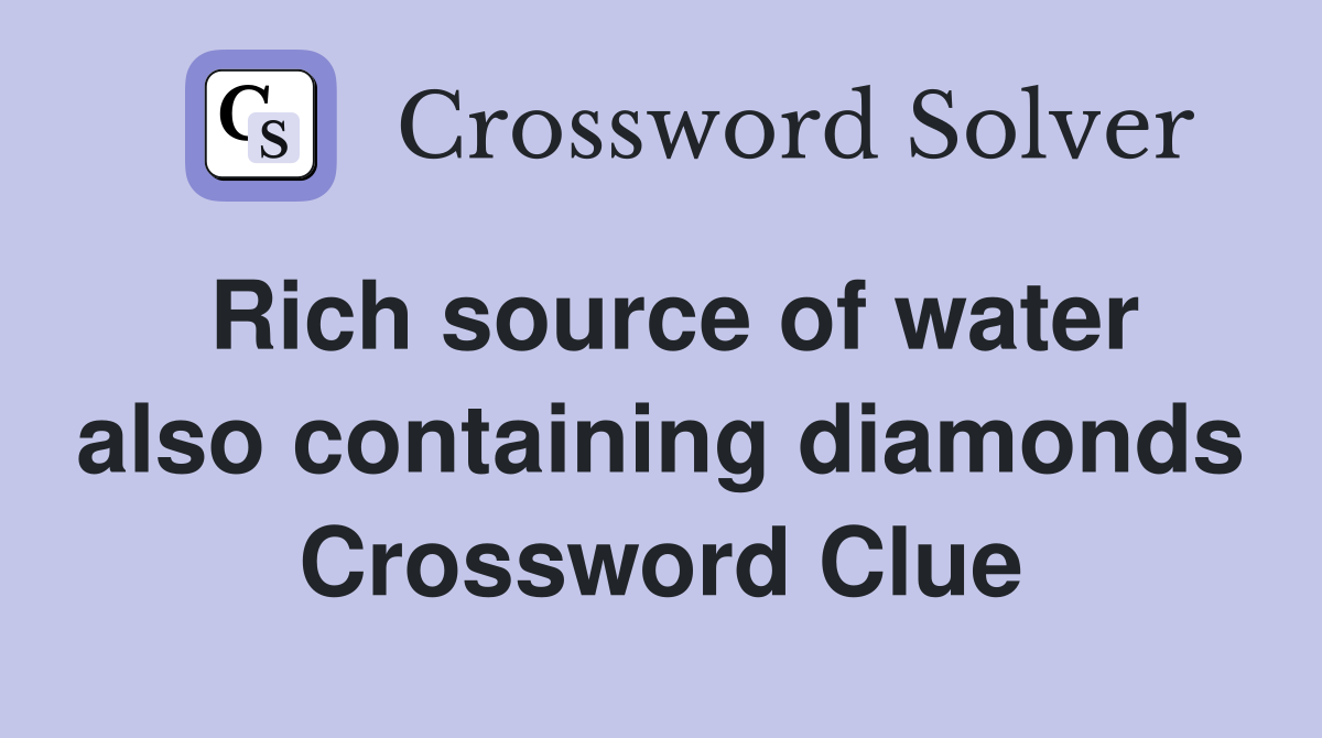 Rich source of water also containing diamonds Crossword Clue